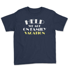 Funny Help We Are On Family Vacation Reunion Gathering graphic Youth - Navy