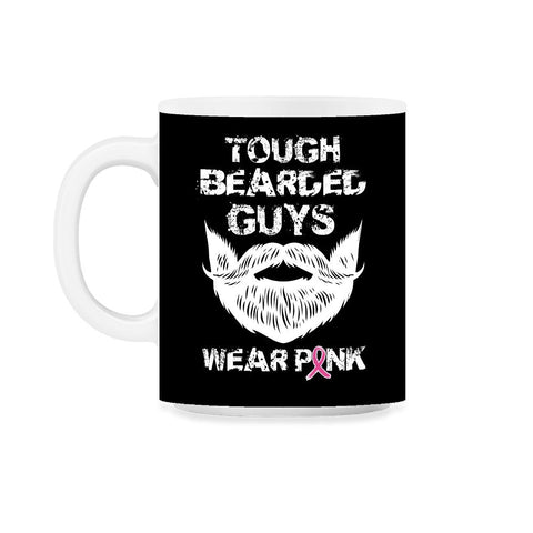 Tough Bearded Guys Wear Pink Breast Cancer Awareness design 11oz Mug - Black on White