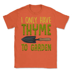 I Only Have Thyme To Garden Cute Gardening Pun product Unisex T-Shirt