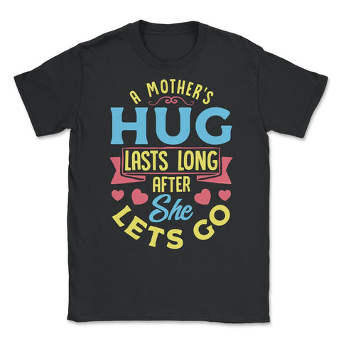 A Mother's Hug Lasts Long After She Lets Go Mother’s Day graphic - Black
