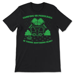 Camping or Pickleball is there Anything Else? graphic - Premium Unisex T-Shirt - Black