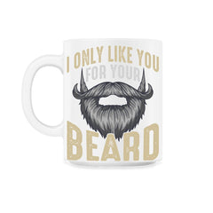 I Only Like You for Your Beard Funny Bearded Meme Grunge graphic 11oz