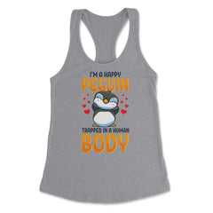 I'm a Happy Penguin Trapped in a Human Body Funny Kawaii print - Heather Grey