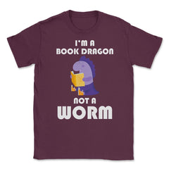 Funny Book Lover Reading Humor I'm A Book Dragon Not A Worm design - Maroon