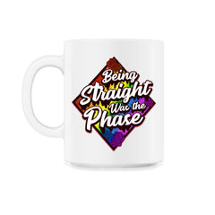 Being Straight was the Phase Rainbow Gay Pride design 11oz Mug