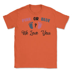 Funny Pink Or Blue We Love You Baby Gender Reveal Party print Unisex - Orange