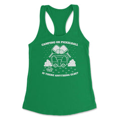 Camping or Pickleball is there Anything Else? print Women's Racerback - Kelly Green