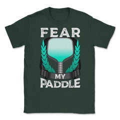 Pickleball Fear my Paddle design Unisex T-Shirt - Forest Green