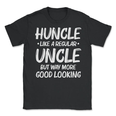 Funny Huncle Like A Regular Uncle Way More Good Looking print Unisex - Black