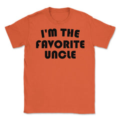 Funny I'm The Favorite Uncle Nephew Niece Appreciation graphic Unisex - Orange