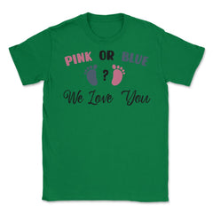 Funny Pink Or Blue We Love You Baby Gender Reveal Party print Unisex - Green