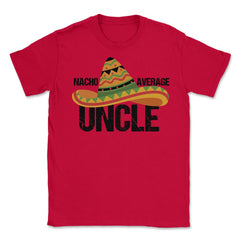 Funny Nacho Average Uncle Mexican Hat Cinco De Mayo product Unisex - Red