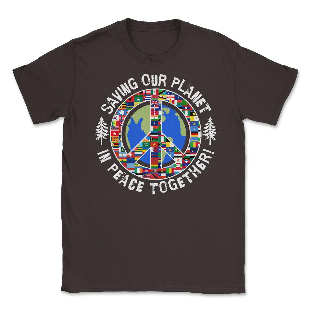 Saving Our Planet in Peace Together! Earth Day design Unisex T-Shirt - Brown