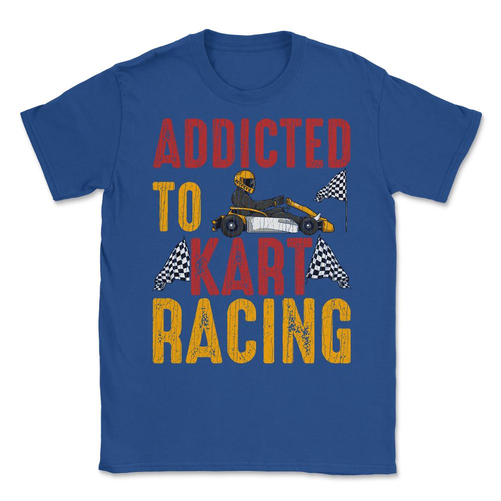Addicted To Kart Racing graphic Unisex T-Shirt - Royal Blue