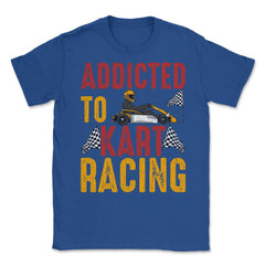 Addicted To Kart Racing graphic Unisex T-Shirt - Royal Blue