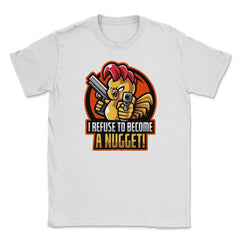 I Refuse To Become a Nugget! Angry Armed Chicken Hilarious product - White