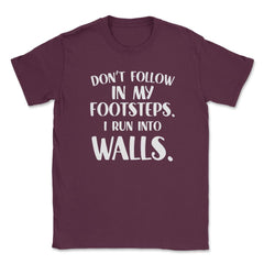 Funny Don't Follow In My Footsteps Run Into Walls Sarcasm graphic - Maroon