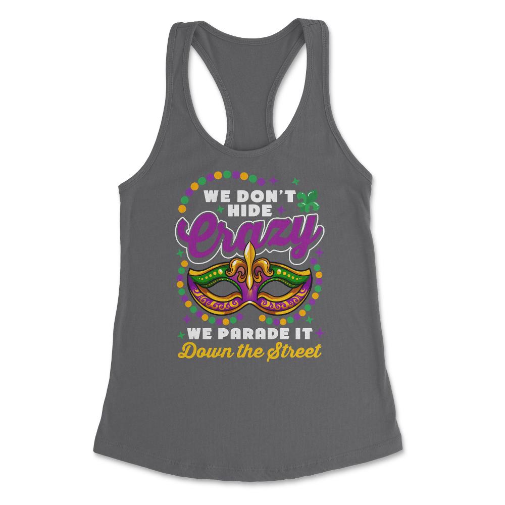 Mardi Gras We Don't Hide Crazy We Parade It Down the Street product - Dark Grey