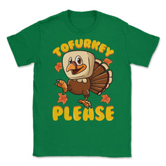 Tofurky Thanksgiving Turkey Funny Design Gift print Unisex T-Shirt - Green