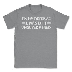 Funny In My Defense I Was Left Unsupervised Coworker Gag graphic - Grey Heather