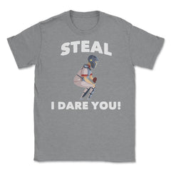 Funny Baseball Player Catcher Humor Steal I Dare You Gag print Unisex - Grey Heather
