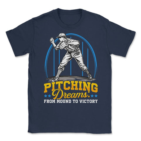 Pitchers Pitching Dreams from Mound to Victory print Unisex T-Shirt - Navy