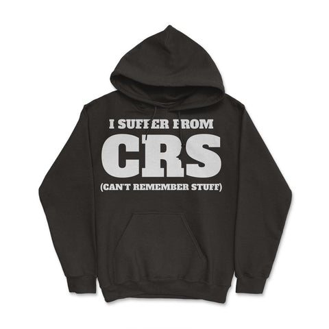 Funny I Suffer From CRS Coworker Forgetful Person Humor design Hoodie - Black