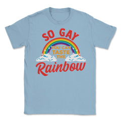 So Gay You Can Taste the Rainbow Gay Pride Funny Gift print Unisex - Light Blue
