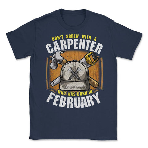 Don't Screw with A Carpenter Who Was Born in February print Unisex - Navy