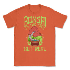 Bonsai is Like Magic but Real Gardener Japanese Tree graphic Unisex - Orange