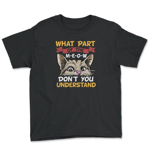 What Part of the Meow You Don’t You Understand Cat Lovers print Youth - Black