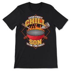 Everybody Chill Son is On The Grill Quote Son Grill graphic - Premium Unisex T-Shirt - Black