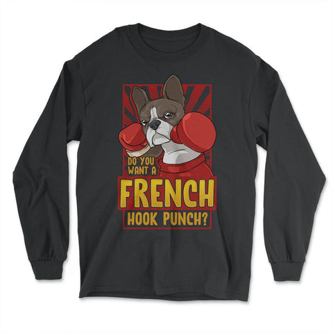 French Bulldog Boxing Do You Want a French Hook Punch? graphic - Long Sleeve T-Shirt - Black