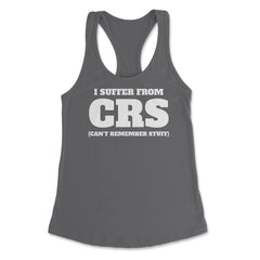 Funny I Suffer From CRS Coworker Forgetful Person Humor design - Dark Grey