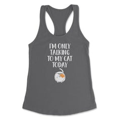 Funny Cat Lover Introvert I'm Only Talking To My Cat Today product - Dark Grey