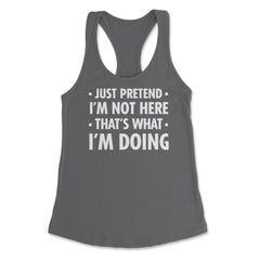 Funny Sarcastic Introvert Pretend I'm Really Not Here Humor print - Dark Grey