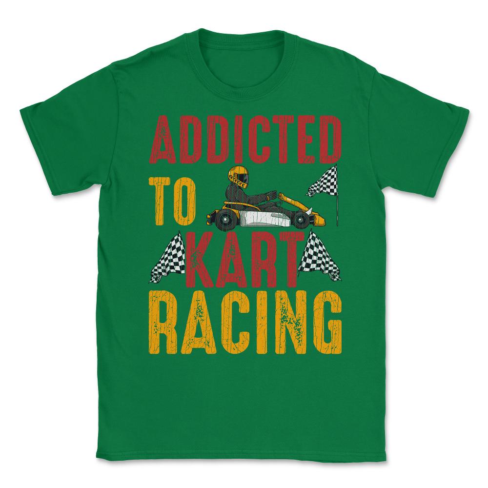 Addicted To Kart Racing graphic Unisex T-Shirt - Green