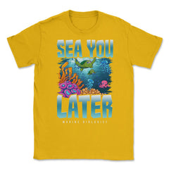 Sea You Later Marine Biologist Pun product Unisex T-Shirt - Gold