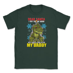 Dear Santa I tried to be good but I take after my Daddy print Unisex - Forest Green