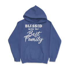 Family Reunion Relatives Blessed With The Best Family graphic Hoodie - Royal Blue