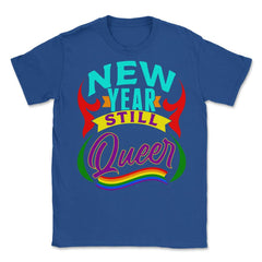 New Year Still Queer Rainbow Pride Flag Colors Hilarious print Unisex - Royal Blue