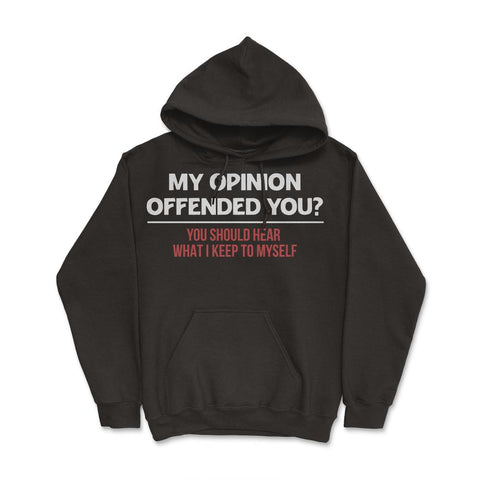 Funny My Opinion Offended You Sarcastic Coworker Humor print Hoodie - Black