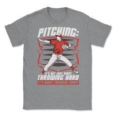 Pitchers Pitching: It’s Not About Throwing Hard design Unisex T-Shirt - Grey Heather