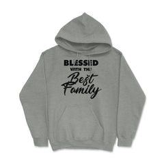Family Reunion Relatives Blessed With The Best Family design Hoodie - Grey Heather