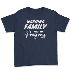 Funny Warning Family Trip In Progress Reunion Vacation graphic Youth - Navy