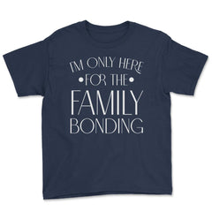 Family Reunion Gathering I'm Only Here For The Bonding product Youth - Navy