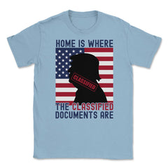 Anti-Trump Home Is Where The Classified Documents Are product Unisex - Light Blue