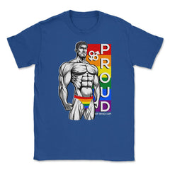 Proud of Who I am Gay Pride Muscle Man Gift graphic Unisex T-Shirt - Royal Blue