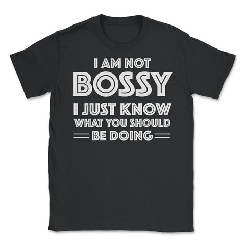 Funny I'm Not Bossy I Just Know What You Should Be Doing Gag design - Black