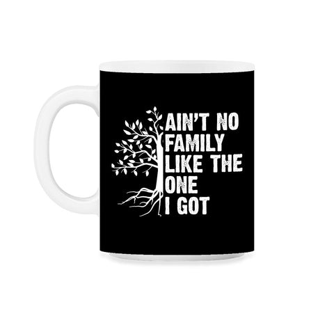 Funny Family Reunion Ain't No Family Like The One I Got product 11oz - Black on White